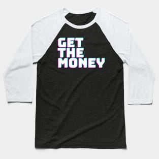 GET THE MONEY Baseball T-Shirt